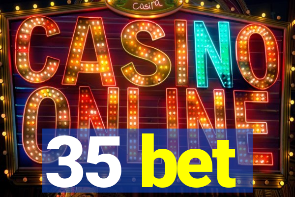 35 bet